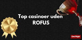 Spil på Casino uden ROFUS - Frihed til Underholdning Spil på Casino uden ROFUS - Frihed til Underholdning