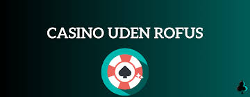 Spil på Casino uden ROFUS - Frihed til Underholdning Spil på Casino uden ROFUS - Frihed til Underholdning